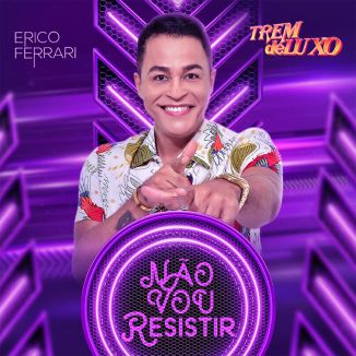 Foto da capa: Érico Ferrari e Banda Trem De Luxo - Não Vou Resistir