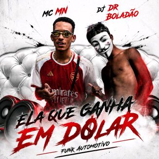 Foto da capa: Ela Quer Ganhar Em Dólar (MC MN E DJ DR BOLADÃO)