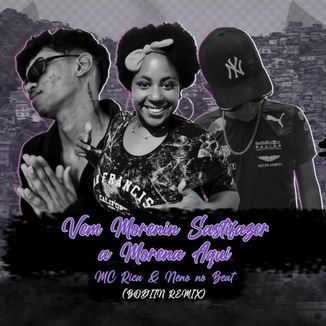 Foto da capa: VEM MORENIN SATISFAZER A MORENA AQUI - MC Rica e Neno no Beat (Bodiin Remix)