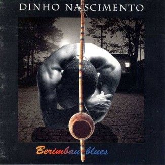Foto da capa: DINHO NASCIMENTO - BERIMBAU BLUES