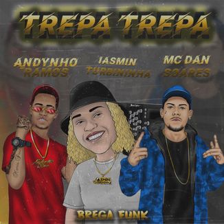 Foto da capa: Mc Andynho Ramos e Mc Dan Soares - Trepa Trepa ( Iasmin turbininha