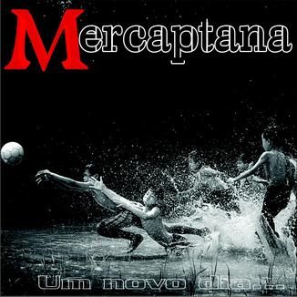 Foto da capa: Mercaptana - Um novo dia...