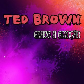 Foto da capa: TED BROWN - GRAVE A EMOÇÃO