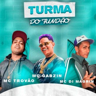 Foto da capa: Turma do Fundão - Mc Gabzin - MC Di Magrin - MC Trovão