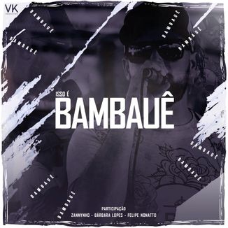 Foto da capa: ISSO É BAMBAUÊ
