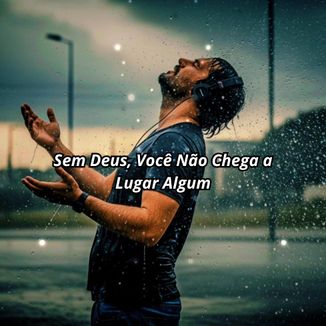 Foto da capa: Sem Deus, Você Não Chega a Lugar Algum