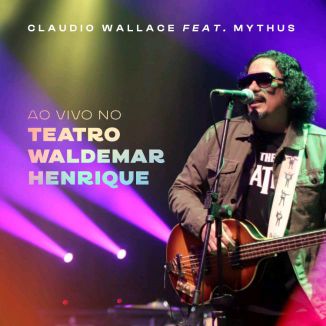 Foto da capa: Claudio Wallace Feat Mythus - Ao Vivo No Teatro Waldemar Henrique