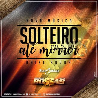 Foto da capa: FORRÓ DOS BOSSAS - MÚSICA NOVA - SOLTEIRO ATÉ MORRER 2017