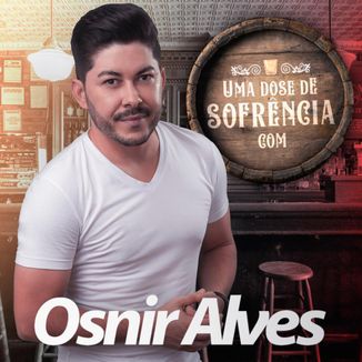 Foto da capa: Uma Dose de Sofrência com Osnir Alves