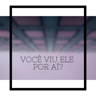 Foto da capa: Você Viu Ele por Aí