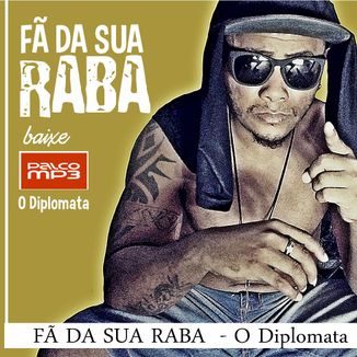 Foto da capa: FÃ DA SUA RABA  - O Diplomata