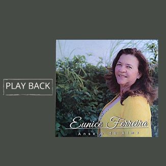 Foto da capa: Anseio Da Alma Eunice Ferreira-Play Back