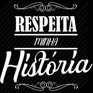 Foto da capa: RESPEITA MINHA HISTÓRIA