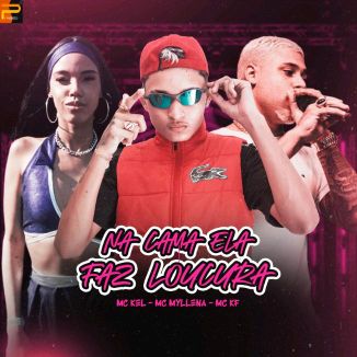 Foto da capa: MC KEL MC MYLLENA MC KF, NA CAMA ELA FAZ LOUCURA