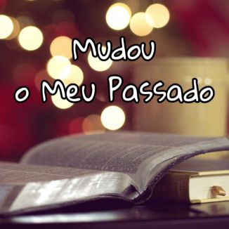Foto da capa: Mudou O Meu Passado
