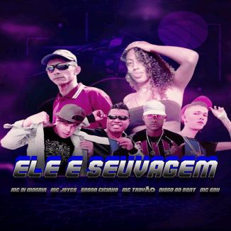 Foto da capa: Ele é Selvagem - MC Di Magrin - MC Trovão - MC Joyce - Mc Edu - Edson Cicinho - Diego No Beat