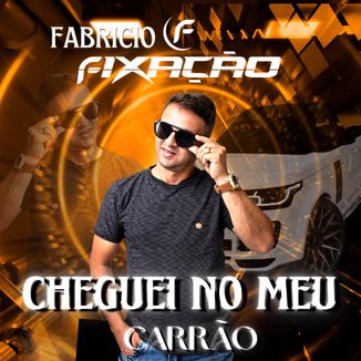 Foto da capa: FABRICIO FIXAÇÃO - CHEGUEI NO MEU CARRÃO