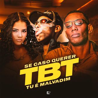 Foto da capa: Se Caso Querer Tbt, Tu É Malvadim