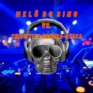 Foto da capa: Melô Do Sino VS. Chiquitito Contra-Ataca