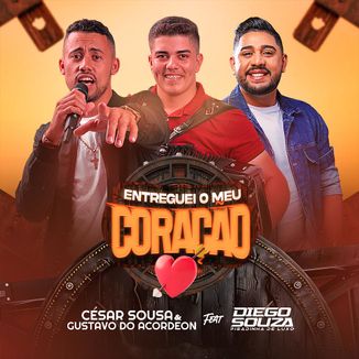 Foto da capa: ENTREGUEI O MEU CORAÇÃO - CÉSAR SOUSA & GUSTAVO DO ACORDEON FEAT. DIEGO SOUZA PISADINHA DE LUXO