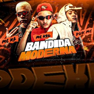 Foto da capa: MC KEL, DUK MC, MC KF, BANDIDA MODERNA
