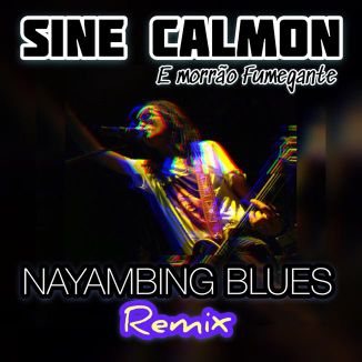 Foto da capa: Sine Calmon E Morrão Fumegante - Nayambing Blues Remix