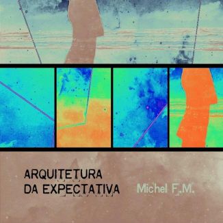 Foto da capa: Michel F.M. - Arquitetura Da Expectativa