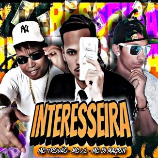 Foto da capa: Interesseira - MC ZL - MC Di Magrin - MC Trovão