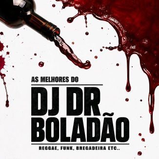 Foto da capa: AS MELHORES DO - DJ DR BOLADÃO - FUNK, REGGAE, BREGADEIRA, REMIX