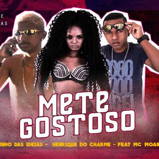 Foto da capa: HENRIQUE DO CHARME E MECINHO DAS IDEIAS FEAT MC MOANA - METE GOSTOSO