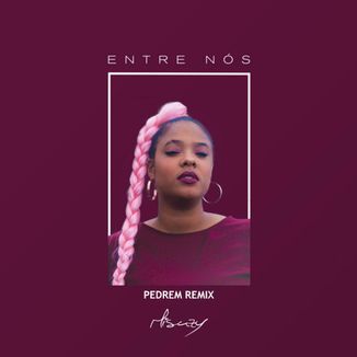 Foto da capa: Entre Nós (Pedrem Remix)