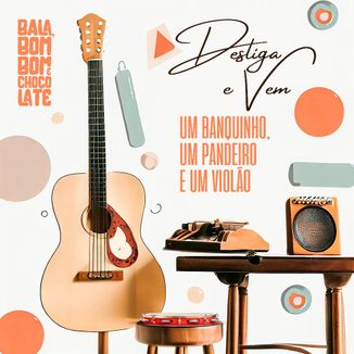 Foto da capa: Um Banquinho, Um Pandeiro E Um Violão: Desliga e Vem