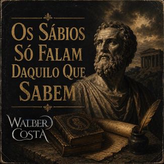 Foto da capa: Os Sábios Só Falam Daquilo Que Sabem