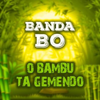 Foto da capa: O BAMBU TÁ GEMENDO