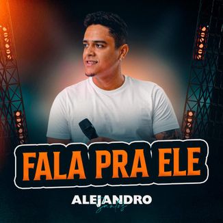 Foto da capa: Fala pra ele - Alejandro Santos