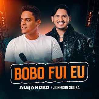 Foto da capa: Bobo fui eu - Alejandro Santos e Jonhson Souza