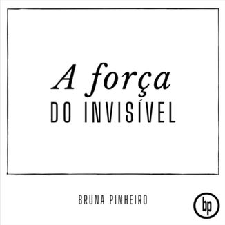 Foto da capa: A Força do Invisível