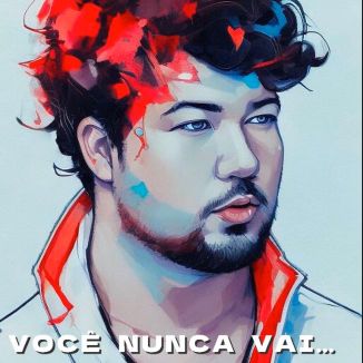 Foto da capa: VOCÊ NUNCA VAI... (SINGLE)