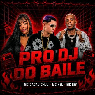 Foto da capa: MC KEL - CACAU CHUU - MC GW, PRO DJ DO BAILE