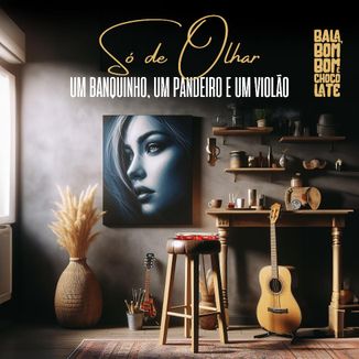 Foto da capa: Só de Olhar - Um Banquinho, Um Pandeiro e Um Violão