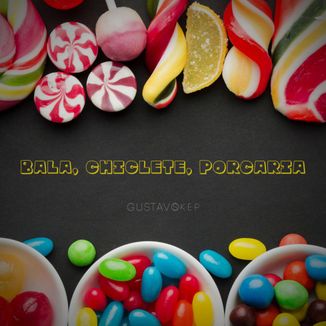 Foto da capa: Bala, Chiclete, Porcaria