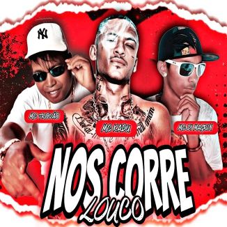 Foto da capa: Nos Corre Louco - Mc Kadu - MC Di Magrin - MC Trovão