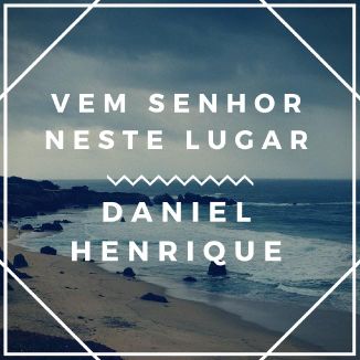Foto da capa: Vem Senhor Neste Lugar- Daniel Henrique