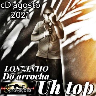 Foto da capa: LONZINHO DO ARROCHA UH TOP CD AGOSTO 2021