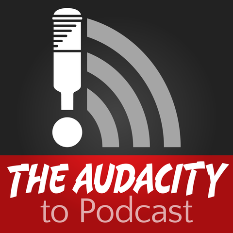 The Audacity to Podcast®