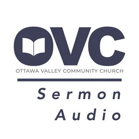 Ottawa Valley Community Church Sermons