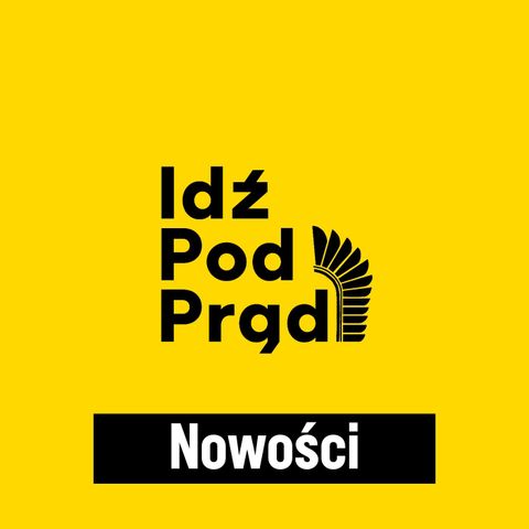 Idź Pod Prąd NOWOŚCI