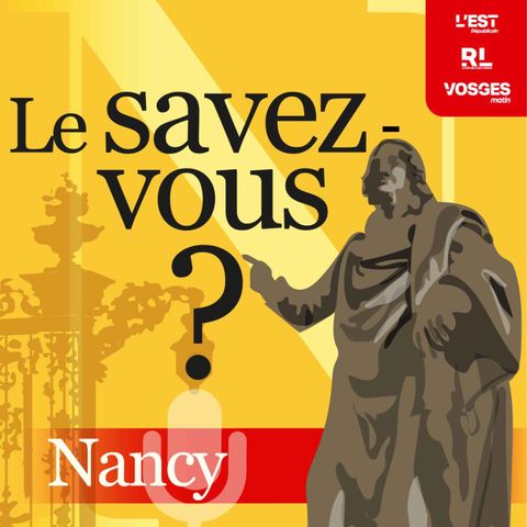 Le savez-vous ? Nancy et environs