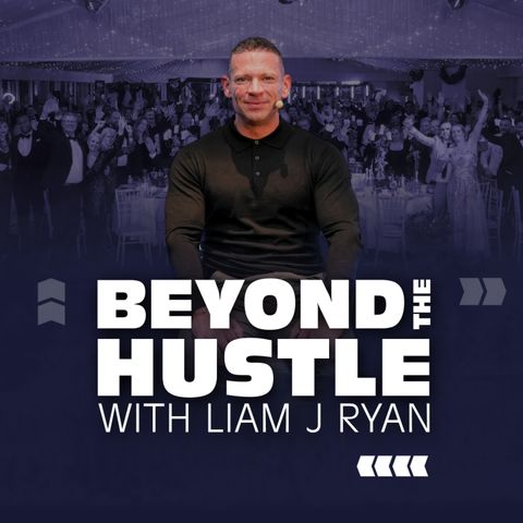 Beyond the Hustle with Liam J Ryan
