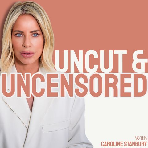 Uncut and Uncensored with Caroline Stanbury